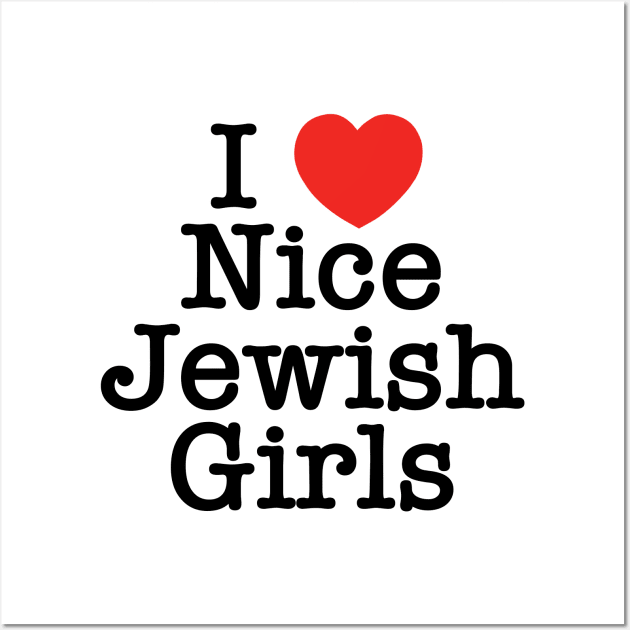 I Love Nice Jewish Girls Wall Art by MadEDesigns